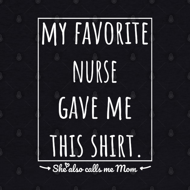 My Favorite Nurse gave me this shirt, she also calls me mom. by VanTees